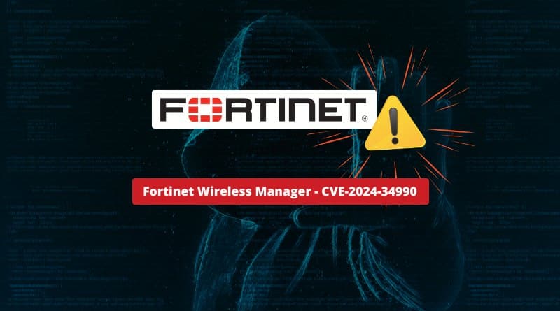 Fortinet Wireless Manager CVE 2024 34990 Alerte de securite